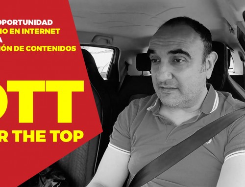 OTT – Over The Top – La gran oportunidad de negocio en Internet gracias a la creación de contenidos
